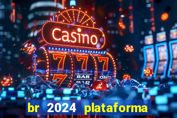 br 2024 plataforma de jogos